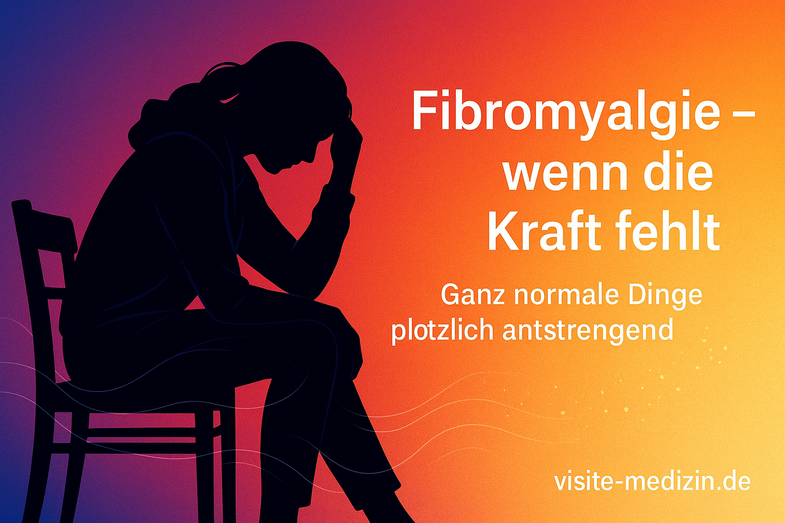 Silhouette einer erschöpften Frau auf Stuhl vor Farbverlauf Blau-Magenta-Rot-Orange-Gelb mit Titel: Fibromyalgie – wenn die Kraft fehlt