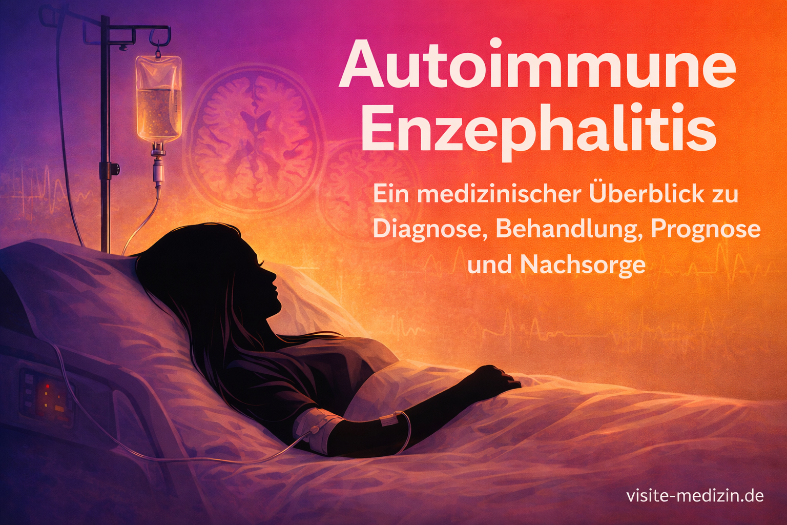 Schwarze Silhouette einer 40-jährigen Frau mit langen glatten Haaren, die in einem Krankenhausbett liegt. Am Arm ist eine Infusion angeschlossen, links steht der Infusionsständer. Hintergrund mit harmonischem Farbverlauf in Blau, Magenta, Orange und Gelb sowie dezenten Gehirn-MRT-Scans und EKG-Linien. Rechts großer weißer Text ohne Serifen: „Autoimmune Enzephalitis“ und „Ein medizinischer Überblick zu Diagnose, Behandlung, Prognose und Nachsorge“. Unten rechts Signatur: visite-medizin.de.