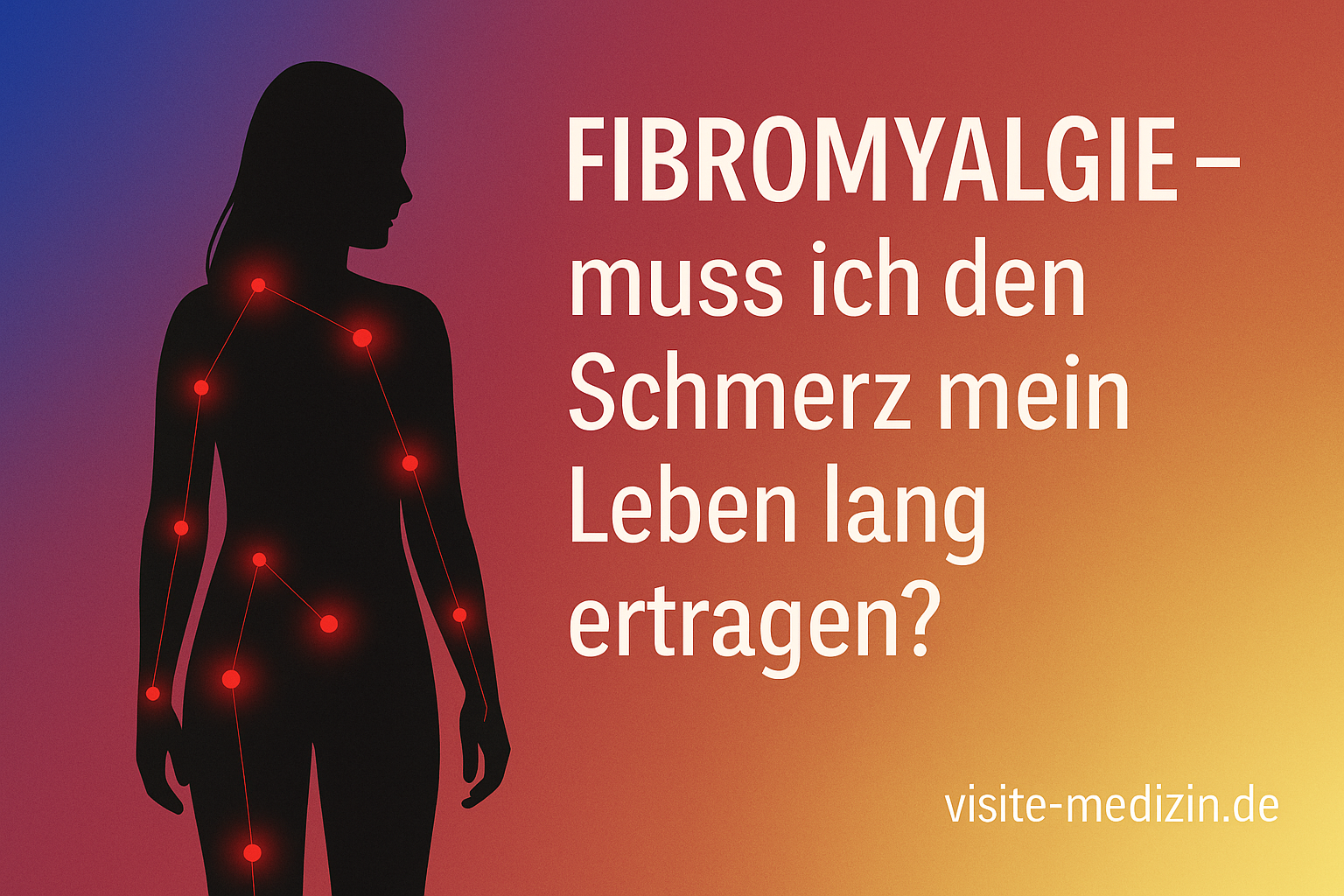 Frau mit Fibromyalgie, angezogen als Silhouette, mit leuchtenden Schmerzpunkten am Körper vor einem Farbverlauf in Blau, Magenta, Rot, Orange und Gelb. Rechts der weiße Schriftzug: Fibromyalgie – Muss ich den Schmerz mein Leben lang ertragen? und unten rechts die Signatur visite-medizin.de.