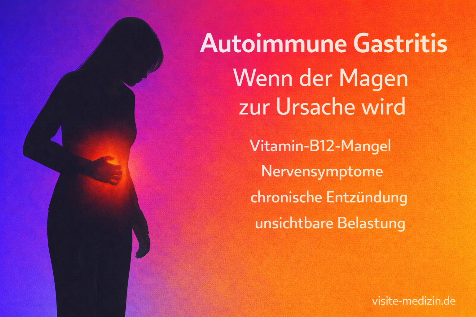 Schwarze Silhouette einer Frau mit schmerzhafter Haltung im Oberbauch, rötlich markierter Magenbereich, Hintergrundverlauf von Violett über Rot zu Orange, Text zu Autoimmuner Gastritis, Signatur visite-medizin.de.