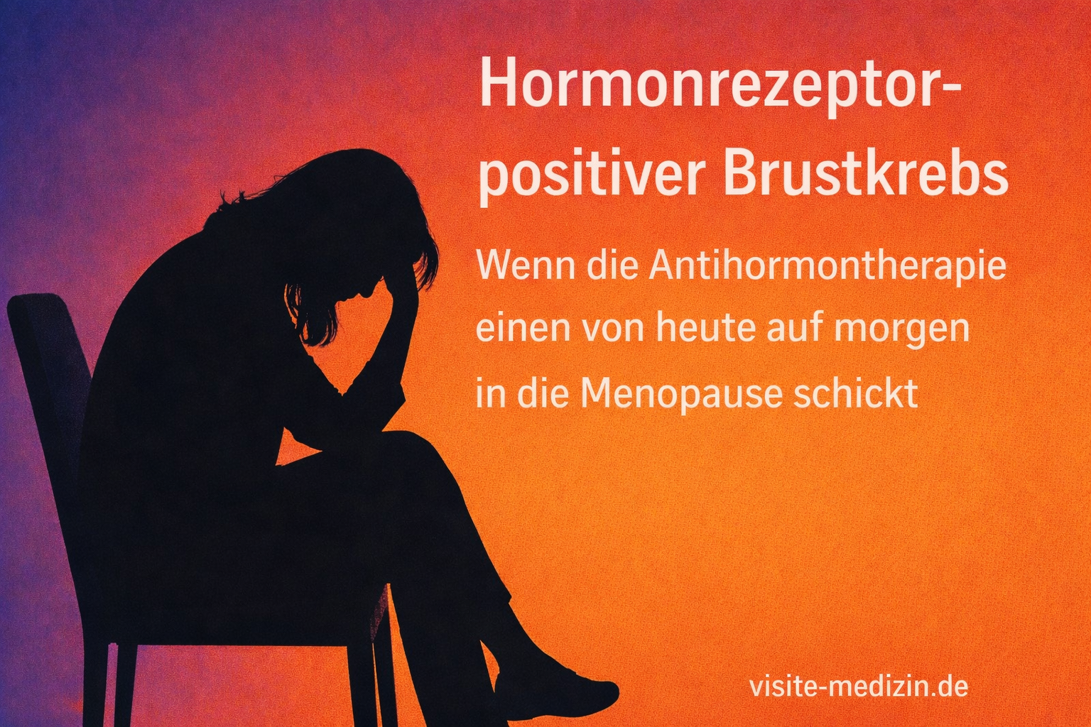 Schwarze Silhouette einer erschöpften Frau auf einem Stuhl vor einem Farbverlauf in Violett, Magenta, Rot und Orange. Rechts steht der Text: 'Hormonrezeptor-positiver Brustkrebs' und darunter 'Wenn die Antihormontherapie einen von heute auf morgen in die Menopause schickt'. Unten rechts die Signatur 'visite-medizin.de'.