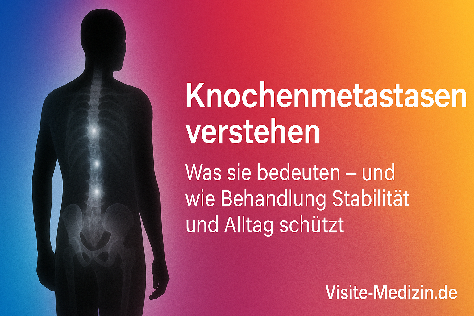 Knochenmetastasen verstehen: links eine schwarze Silhouette mit dezentem Wirbelsäulen-Overlay; rechts weißer Titeltext auf Farbverlauf Blau–Magenta–Rot–Orange–Gelb