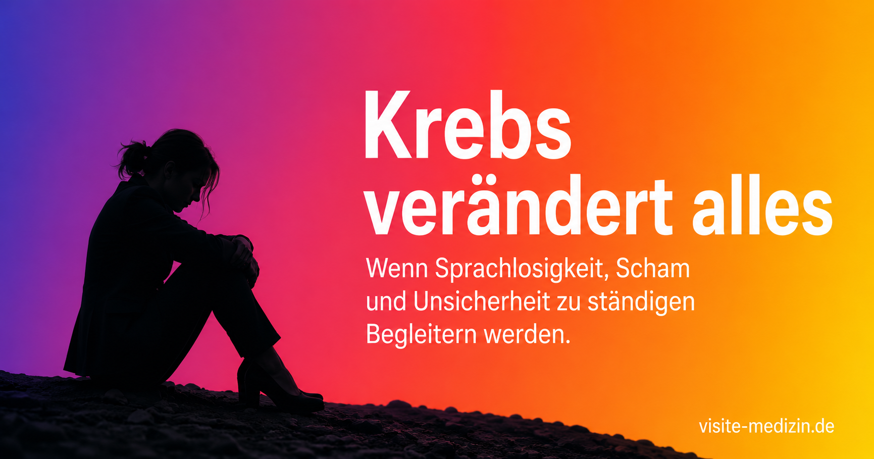 Krebs verändert alles – Wenn Sprachlosigkeit, Scham und Unsicherheit zu ständigen Begleitern werden