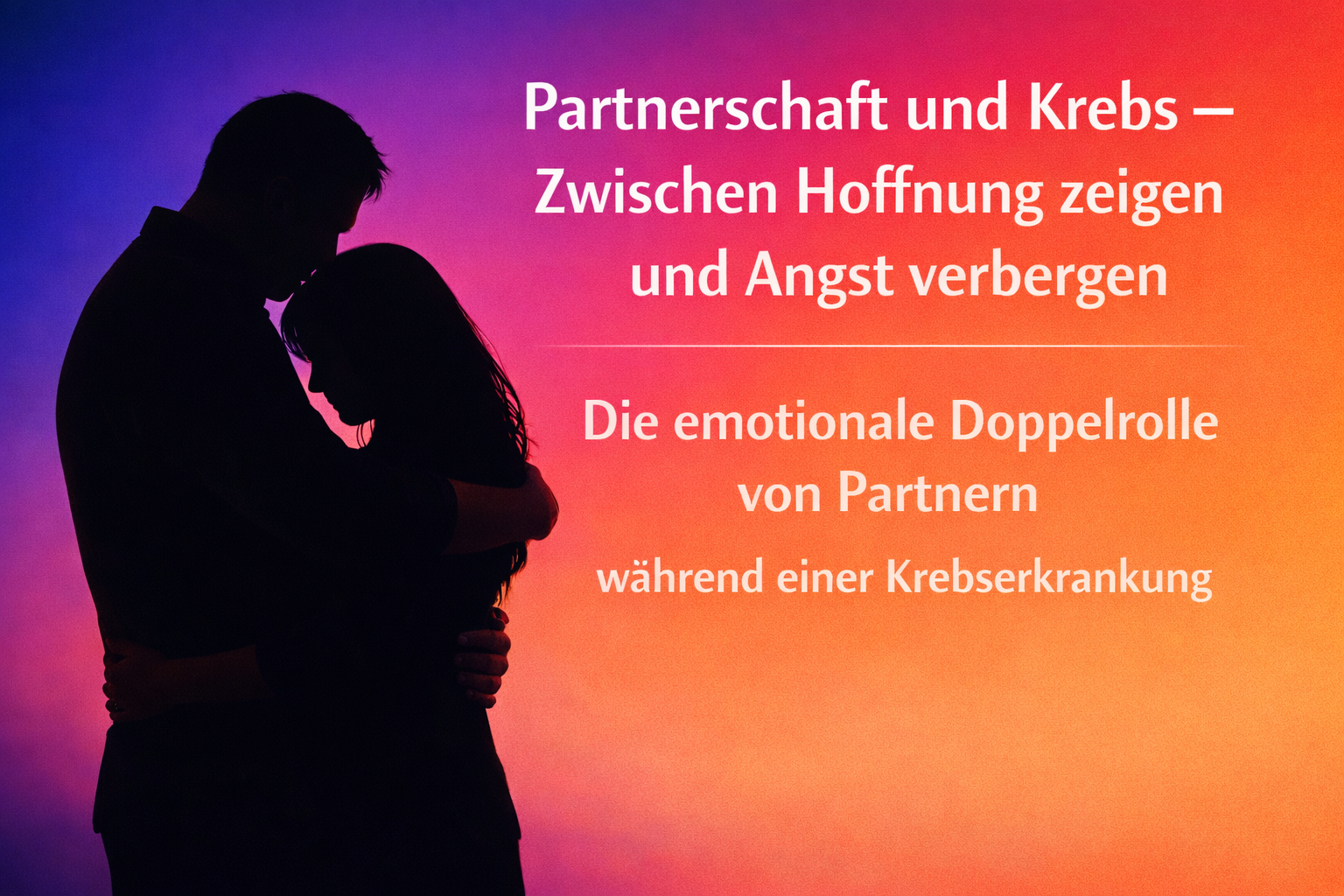 Schwarze Silhouette eines Paares, das sich umarmt. Links steht der größere Mann, rechts die kleinere Frau. Hintergrund: fließender Farbverlauf in Blau, Violett, Rot, Orange und Gelb. Rechts steht der Titel „Partnerschaft und Krebs – Zwischen Hoffnung zeigen und Angst verbergen“ sowie der Untertitel „Die emotionale Doppelrolle von Partnern während einer Krebserkrankung“.