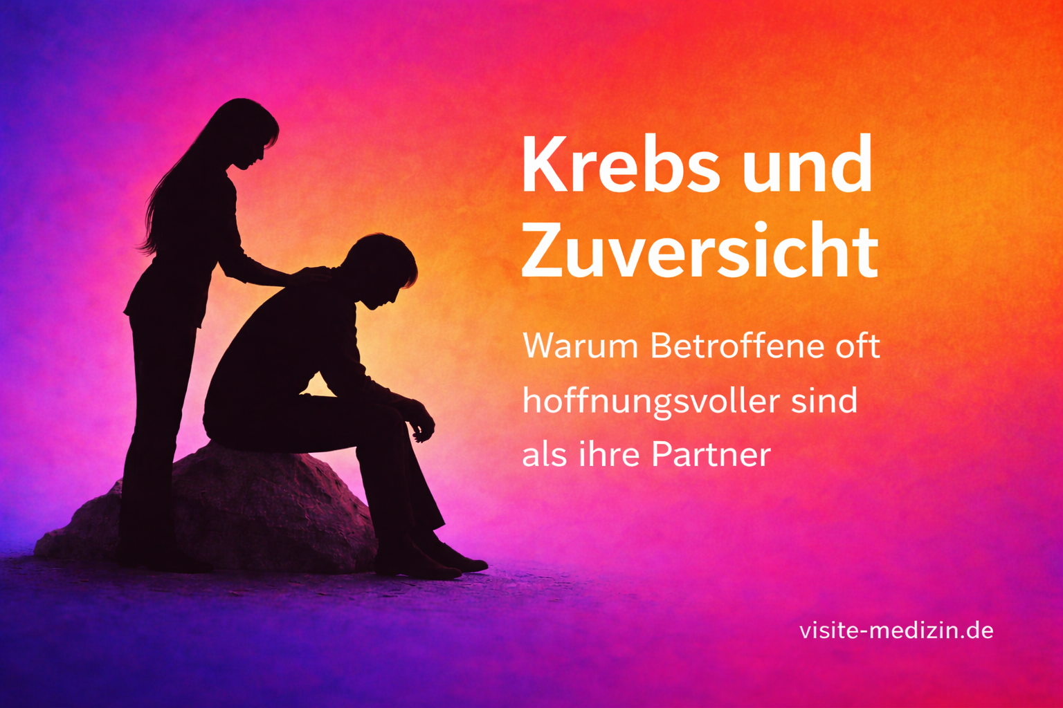 Schwarze Silhouetten im Passepartout-Stil: Eine Frau mit langen glatten Haaren steht tröstend hinter einem sitzenden Mann, der auf einem Stein sitzt. Hintergrund mit weichem Farbverlauf von Blau/Violett zu Magenta und Orange. Text: „Krebs und Zuversicht – Warum Betroffene oft hoffnungsvoller sind als ihre Partner“. Signatur: visite-medizin.de.