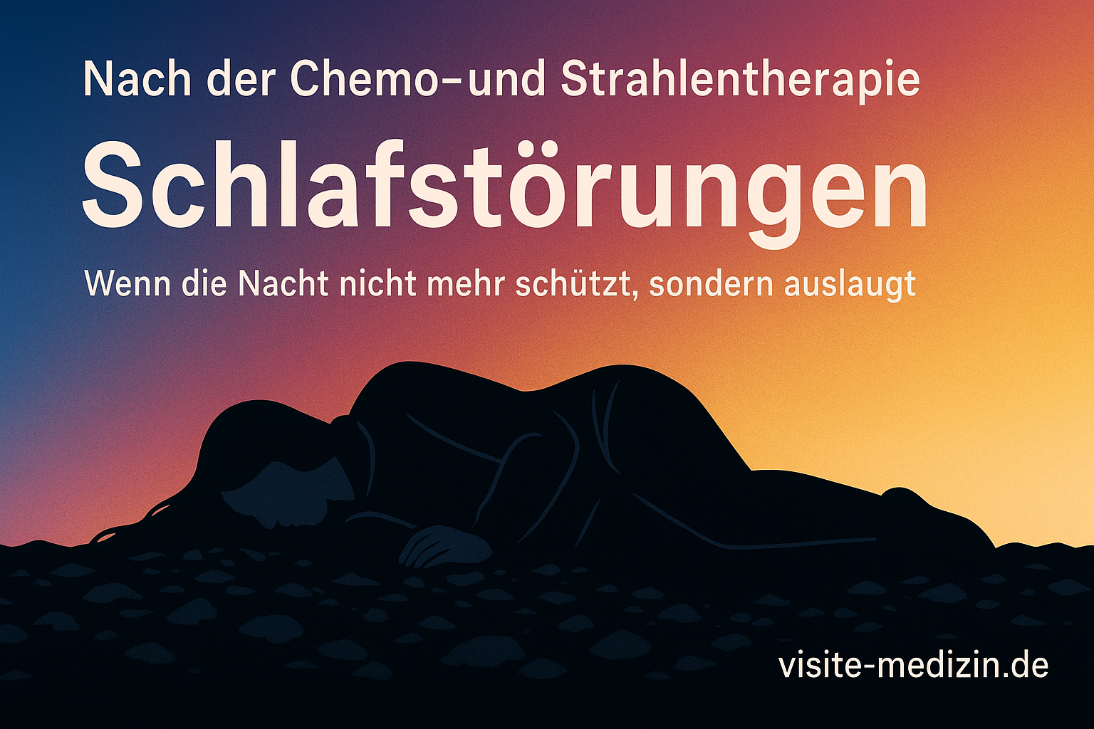 Schwarze Passepartout-Silhouette einer erschöpften Frau mit langen glatten Haaren, liegend auf steinigem Boden vor einem weichen Farbverlauf (Blau–Magenta–Rot–Orange–Gelb). Rechts unten steht die Signatur „visite-medizin.de“. Im Bild steht: „Nach der Chemo- und Strahlentherapie“, „Schlafstörungen“ und „Wenn die Nacht nicht mehr schützt, sondern auslaugt“.