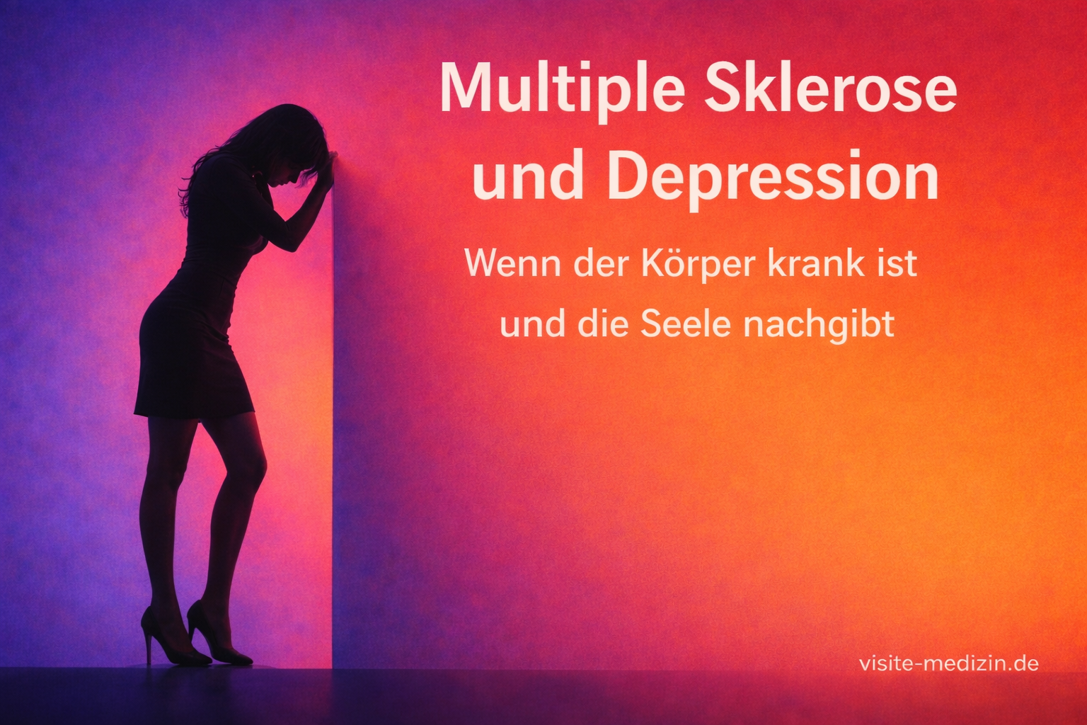 Schwarze Silhouette einer etwa 35-jährigen Frau in kurzem Business-Kleid und Stöckelschuhen, die sich links an eine Wand abstützt. Glatter Farbverlauf im Hintergrund von Blau/Violett zu Rot/Orange/Gelb. Rechts steht der Titel „Multiple Sklerose und Depression“ sowie der Untertitel „Wenn der Körper krank ist und die Seele nachgibt“. Unten rechts die Signatur „visite-medizin.de“.