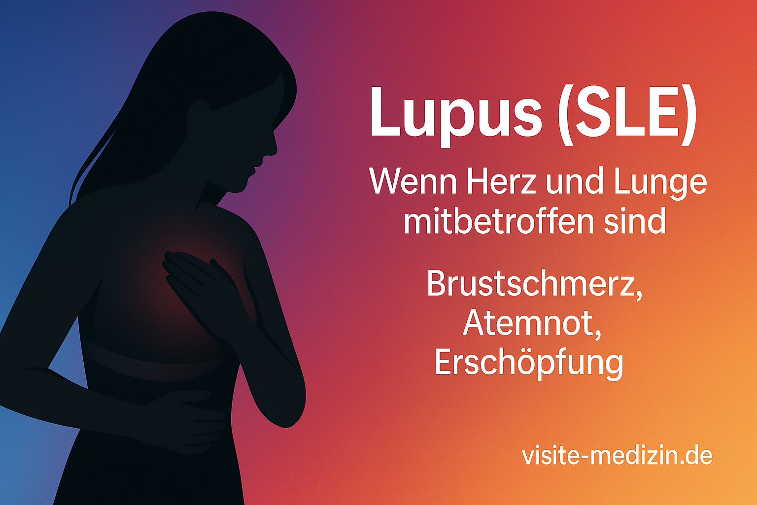 Titelgrafik zu Lupus (SLE): Schwarze Silhouette einer 35-jährigen Frau mit langen glatten Haaren, die sich an den Brustkorb fasst (Enge/Atemnot). Hintergrund im Verlauf Blau–Magenta–Rot–Orange–Gelb. Rechts weißer Text: „Lupus (SLE) – Wenn Herz und Lunge mitbetroffen sind – Brustschmerz, Atemnot, Erschöpfung“. Unten rechts Signatur „visite-medizin.de“.