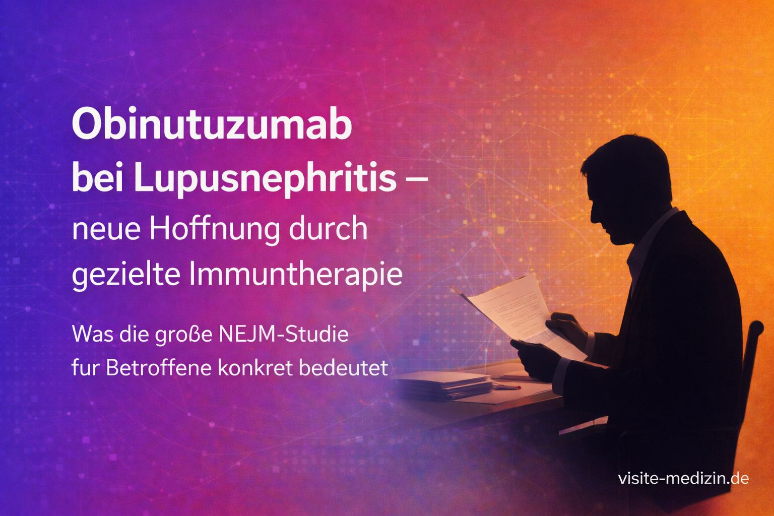 Titelbild: Obinutuzumab bei Lupusnephritis – neue Hoffnung durch gezielte Immuntherapie. Rechts eine schwarze Silhouette eines klugen Mannes im Anzug, ca. 55 Jahre, ohne Brille, sitzend am Schreibtisch und eine Studie lesend. Hintergrund mit weichem Farbverlauf von Violett über Magenta zu Orange/Gelb. Signatur rechts unten: visite-medizin.de.