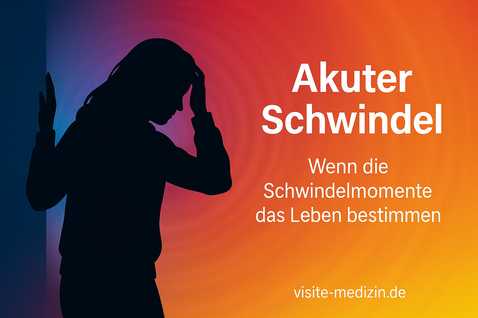 Silhouette einer Frau mit Hoodie, die sich bei akutem Schwindel an die Wand lehnt, vor einem Farbverlauf von Dunkelblau über Magenta und Rot zu Orange und Gelb. Rechts steht der Text: Akuter Schwindel – Wenn die Schwindelmomente das Leben bestimmen.