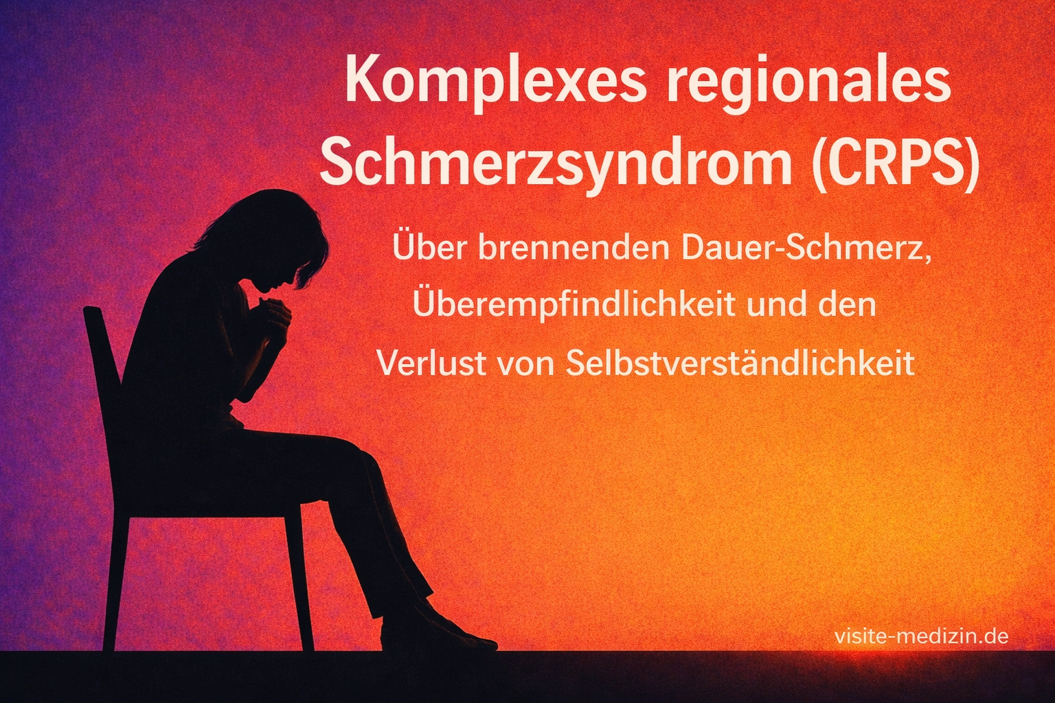 Komplexes regionales Schmerzsyndrom (CRPS) – Frau als schwarze Silhouette sitzend mit schmerzender Haltung, Titel und Untertitel zu brennendem Dauer-Schmerz, Überempfindlichkeit und Verlust von Selbstverständlichkeit